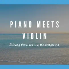 Piano Meets Violin (Relaxing Ocean Waves in the Background) by NA Namaste album reviews, ratings, credits