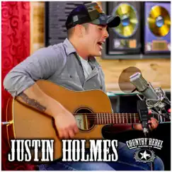 Justin Holmes Country Rebel Sessions - Single by Justin Holmes album reviews, ratings, credits