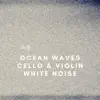 Ocean Waves, Cello & Violin with White Noise album lyrics, reviews, download