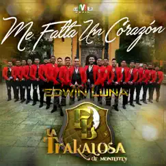 Me Falta un Corazón - Single by Edwin Luna y La Trakalosa de Monterrey album reviews, ratings, credits