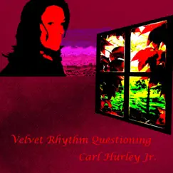 Velvet Rhythm Questioning - Single by Carl Hurley Jr. album reviews, ratings, credits