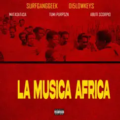 LA MUSICA AFRICA (feat. 015 lowkeys, Abuti Scorpio, Tumi PurpSZN & Matasatasa) - Single by SURFGANGGEEK album reviews, ratings, credits