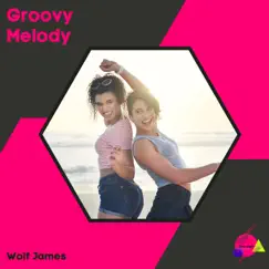 Groovy Melody - Single by Wolf James album reviews, ratings, credits