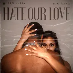 Hate Our Love - Single by Queen Naija & Big Sean album reviews, ratings, credits