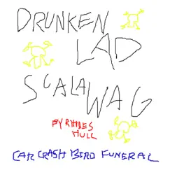 Drunken Lad Scalawag (feat. Rhodes Hull) - Single by Car Crash Bird Funeral album reviews, ratings, credits