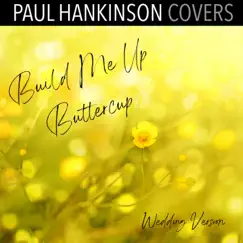 Build Me Up Buttercup (Wedding Piano Version) - Single by Paul Hankinson Covers album reviews, ratings, credits