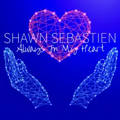 Always In My Heart - Single by Shawn Sebastien album reviews, ratings, credits