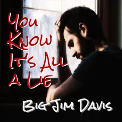 You Know It's All a Lie - Single by Big Jim Davis album reviews, ratings, credits