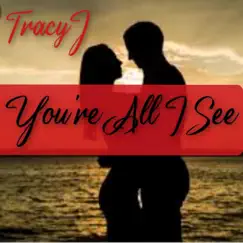You're All I See - Single by TRACYJ album reviews, ratings, credits