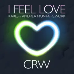 I Feel Love (Karl8 & Andrea Monta Rework) - Single by CRW & Karl8 & Andrea Monta album reviews, ratings, credits