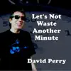 Let's Not Waste Another Minute - Single album lyrics, reviews, download