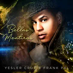 Bellas Mentiras - Single by Yesler Cruz & FrankPal album reviews, ratings, credits