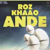Roz Khaao Ande - Single album lyrics, reviews, download