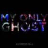 My Only Ghost - Single album lyrics, reviews, download