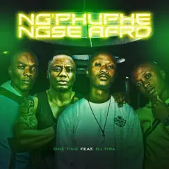 Ngphuphe Ngse Afro (feat. DJ Tira) - Single by One Time album reviews, ratings, credits