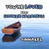 You're Loved (feat. Bronze Nazareth) - Single album lyrics, reviews, download