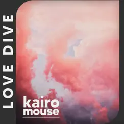 LOVE DIVE - Single by Kairo Mouse album reviews, ratings, credits