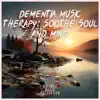 Dementia Music Therapy: Soothe Soul and Mind album lyrics, reviews, download