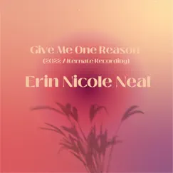 Give Me One Reason (2022 Alternate Recording) - Single by Erin Nicole Neal album reviews, ratings, credits