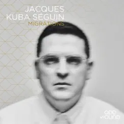 MiGRATIONS by Jacques Kuba Seguin album reviews, ratings, credits
