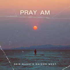 Pray Am - Single by Skie Music & Maikon West album reviews, ratings, credits