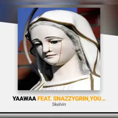 Yaawaa (feat. Snazzygrin & Young G Mozes) - Single by Skelvin album reviews, ratings, credits