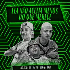 Ela Não Aceita Menos do Que Merece - Single by MC JK Da BL, Mc L3 & BURAGA BEAT album reviews, ratings, credits