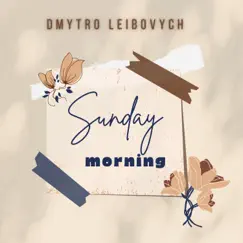 Sunday Morning - Single by Dmytro Leibovych album reviews, ratings, credits