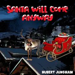 Santa Will Come Anyway (Open Fireplace Version) Song Lyrics