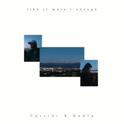 Like It Wasn’t Enough - Single by Cassidi & badly album reviews, ratings, credits