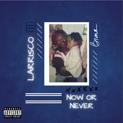 Now Or Never - EP by LARRISCO album reviews, ratings, credits