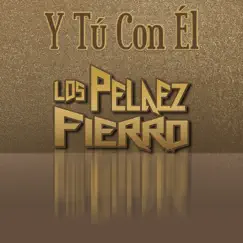 Y Tú Con Él - Single by Los Pelaez Fierro album reviews, ratings, credits