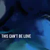 This Can't Be Love - Single album lyrics, reviews, download