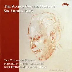 The Sacred Choral Music of Sir Arthur Bliss by The Collegiate Singers & Andrew Millinger album reviews, ratings, credits