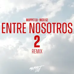 Entre Nosotros 2 (Remix) - Single by Muppet DJ & Nico Gz album reviews, ratings, credits