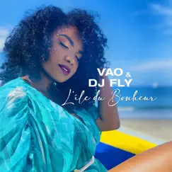 L'île du bonheur - Single by Vao & DJ Fly album reviews, ratings, credits