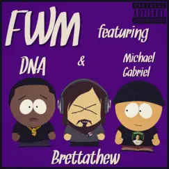 FWM (feat. DNA & Michael Gabriel) - Single by Brettathew album reviews, ratings, credits