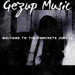 Welcome To the Concrete Jungle - Single by Gezup Music album reviews, ratings, credits