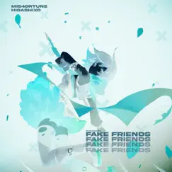Fake Friends - Single by Mis4ortune & HigashiXO album reviews, ratings, credits