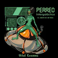 PERREO INTERGALACTICO-EL AMOR DE MI VIDA- - Single by Vital Evammx album reviews, ratings, credits