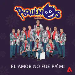 El Amor No Fue Pa Mi - Single by Banda Pequeños Musical album reviews, ratings, credits