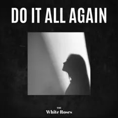 Do It All Again - Single by The White Roses album reviews, ratings, credits