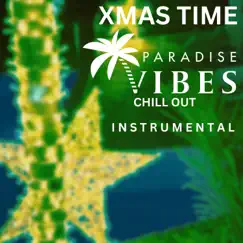 XMAS INSTRUMENTAL CHILL OUT TIME (Instrumental Chill Out Version) - EP by PARADISE VIBES album reviews, ratings, credits