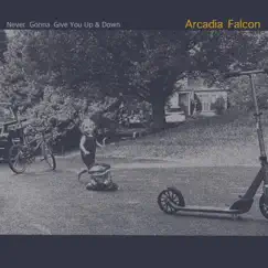 Never Gonna Give You Up and Down - Single by Arcadia Falcon album reviews, ratings, credits