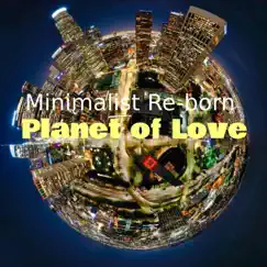 Planet of Love - Single by Minimalist Re-born album reviews, ratings, credits