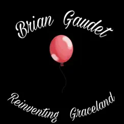 Reinventing Graceland (Living Room Session 2021)- Single by Brian Gaudet album reviews, ratings, credits