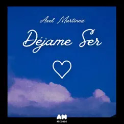 Déjame Ser - Single by Axel Martinez album reviews, ratings, credits
