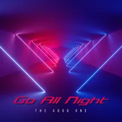 Go All Night - Single by The Good One album reviews, ratings, credits