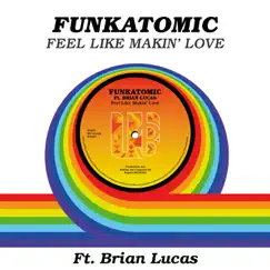 Feel LIke Makin' Love (feat. Brian Lucas) [Funkatomic Mix] Song Lyrics