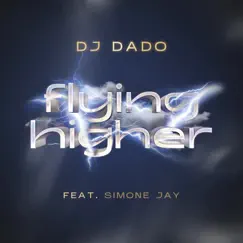 Flying Higher (feat. Simone Jay) - Single by DJ Dado album reviews, ratings, credits